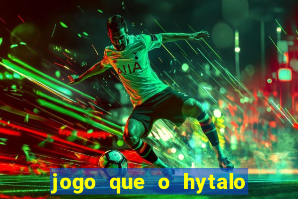 jogo que o hytalo santos joga para ganhar dinheiro